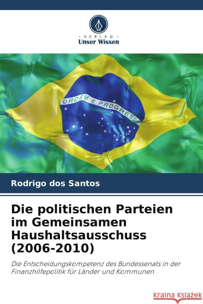 Die politischen Parteien im Gemeinsamen Haushaltsausschuss (2006-2010) dos Santos, Rodrigo 9786208631116