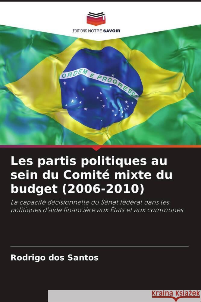 Les partis politiques au sein du Comité mixte du budget (2006-2010) dos Santos, Rodrigo 9786208631147