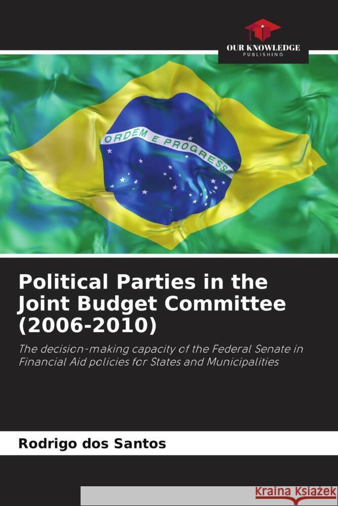 Political Parties in the Joint Budget Committee (2006-2010) dos Santos, Rodrigo 9786208631154