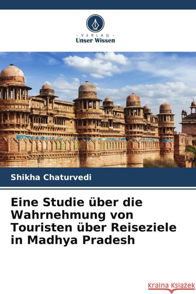 Eine Studie über die Wahrnehmung von Touristen über Reiseziele in Madhya Pradesh Chaturvedi, Shikha 9786208631208