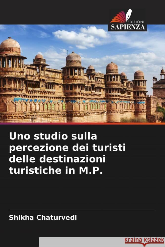 Uno studio sulla percezione dei turisti delle destinazioni turistiche in M.P. Chaturvedi, Shikha 9786208631239