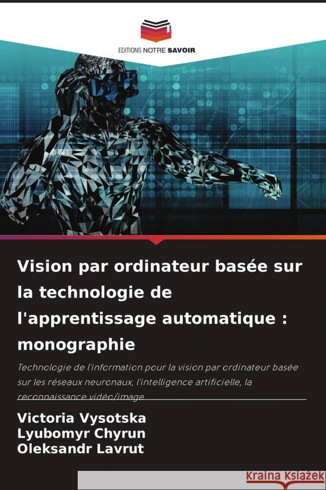 Vision par ordinateur basée sur la technologie de l'apprentissage automatique : monographie Vysotska, Victoria, Chyrun, Lyubomyr, Lavrut, Oleksandr 9786208631406