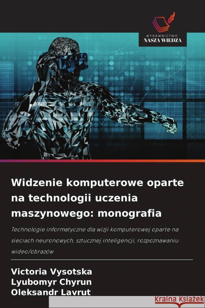 Widzenie komputerowe oparte na technologii uczenia maszynowego: monografia Vysotska, Victoria, Chyrun, Lyubomyr, Lavrut, Oleksandr 9786208631420