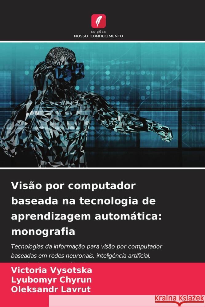 Visão por computador baseada na tecnologia de aprendizagem automática: monografia Vysotska, Victoria, Chyrun, Lyubomyr, Lavrut, Oleksandr 9786208631437