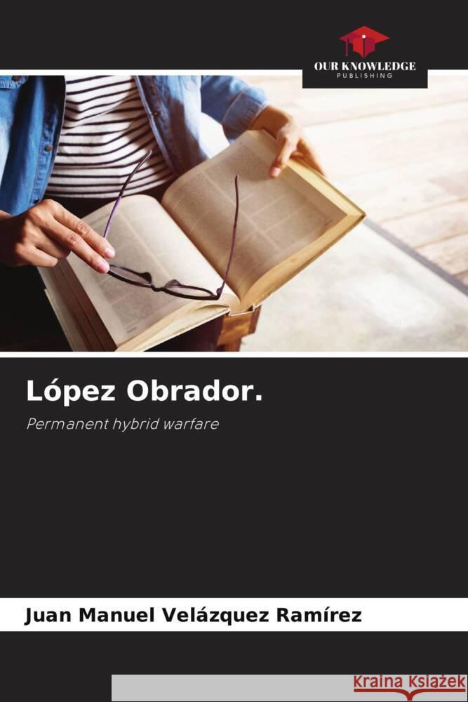 López Obrador. Velázquez Ramírez, Juan Manuel 9786208631536