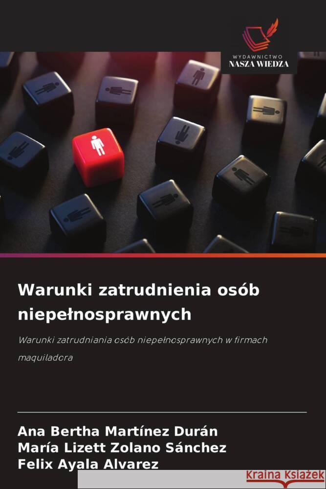 Warunki zatrudnienia osób niepelnosprawnych Martínez Durán, Ana Bertha, Zolano Sánchez, María Lizett, Ayala Alvarez, Felix 9786208631802