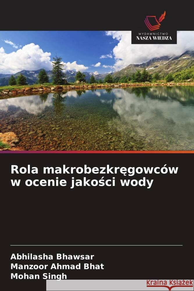 Rola makrobezkregowców w ocenie jakosci wody Bhawsar, Abhilasha, Bhat, Manzoor Ahmad, Singh, Mohan 9786208631956