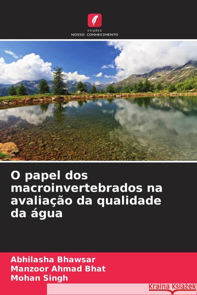 O papel dos macroinvertebrados na avaliação da qualidade da água Bhawsar, Abhilasha, Bhat, Manzoor Ahmad, Singh, Mohan 9786208631970