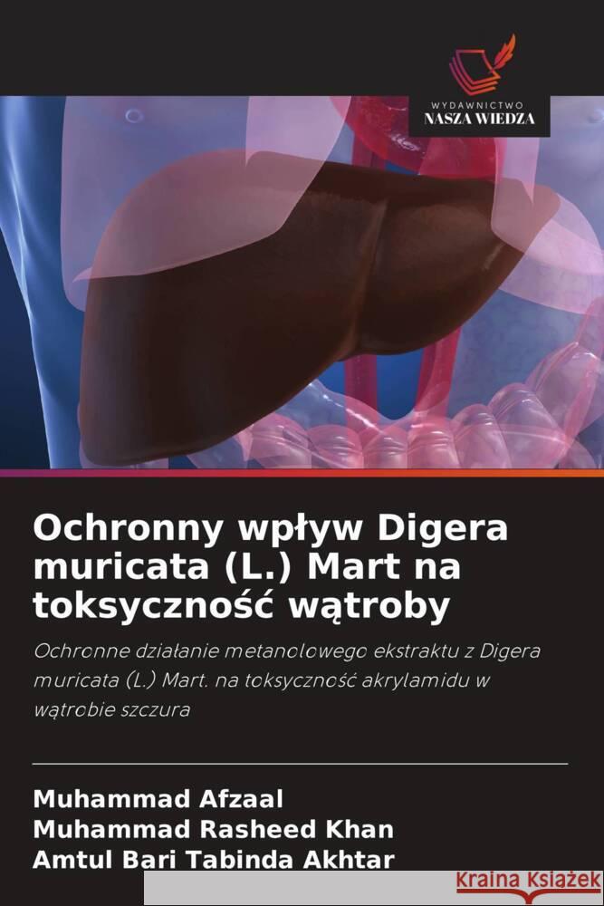 Ochronny wplyw Digera muricata (L.) Mart na toksycznośc wątroby Muhammad Afzaal Muhammad Rasheed Khan Amtul Bari Tabinda Akhtar 9786208632342