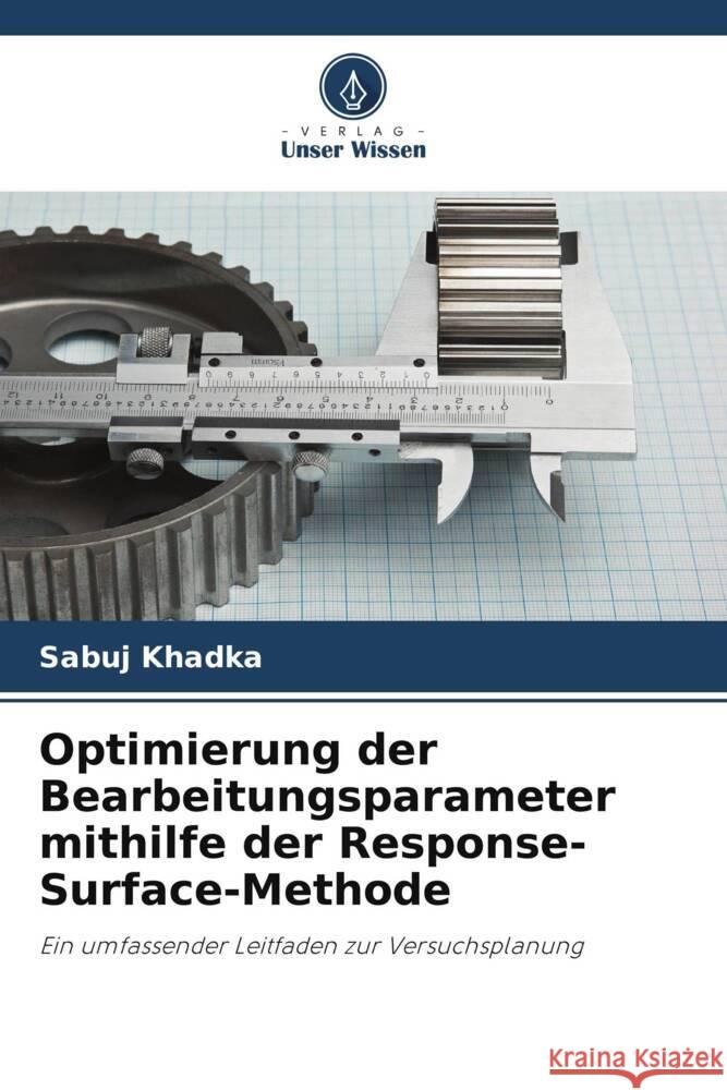 Optimierung der Bearbeitungsparameter mithilfe der Response-Surface-Methode Sabuj Khadka 9786208632519