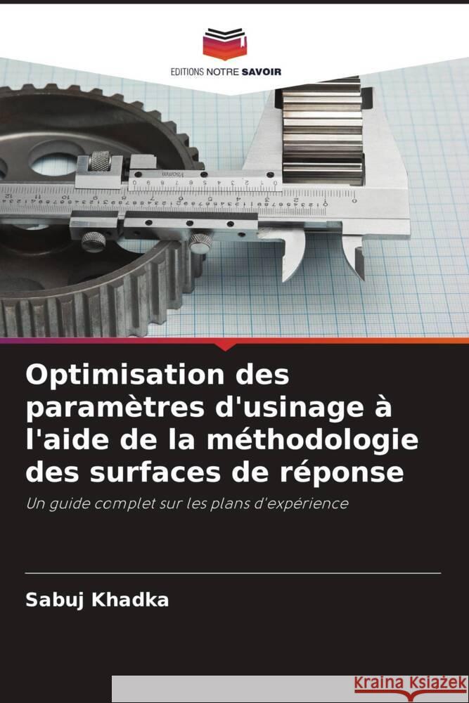 Optimisation des param?tres d'usinage ? l'aide de la m?thodologie des surfaces de r?ponse Sabuj Khadka 9786208632533