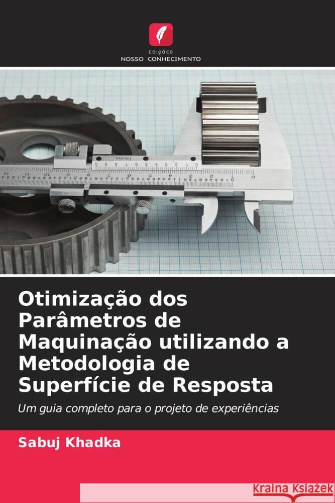 Otimiza??o dos Par?metros de Maquina??o utilizando a Metodologia de Superf?cie de Resposta Sabuj Khadka 9786208632540