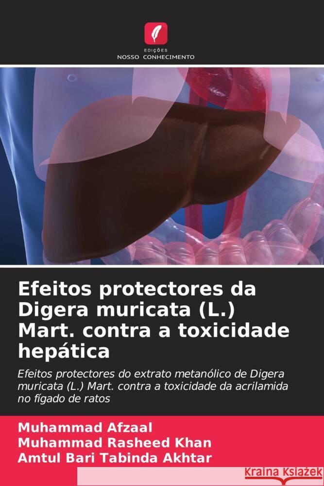 Efeitos protectores da Digera muricata (L.) Mart. contra a toxicidade hep?tica Muhammad Afzaal Muhammad Rasheed Khan Amtul Bari Tabinda Akhtar 9786208632571