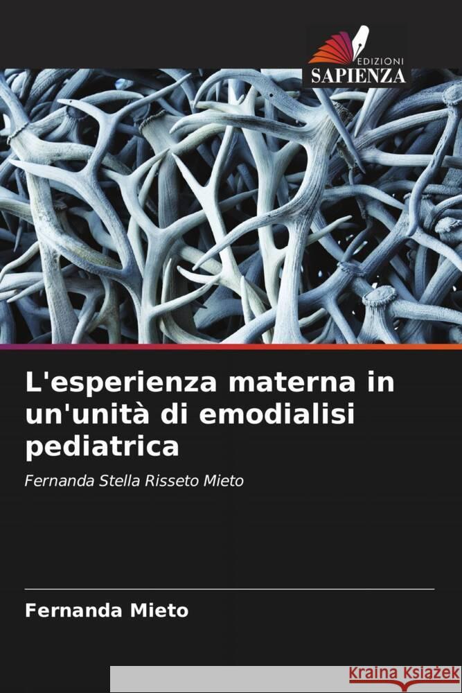 L'esperienza materna in un'unità di emodialisi pediatrica Mieto, Fernanda 9786208632618