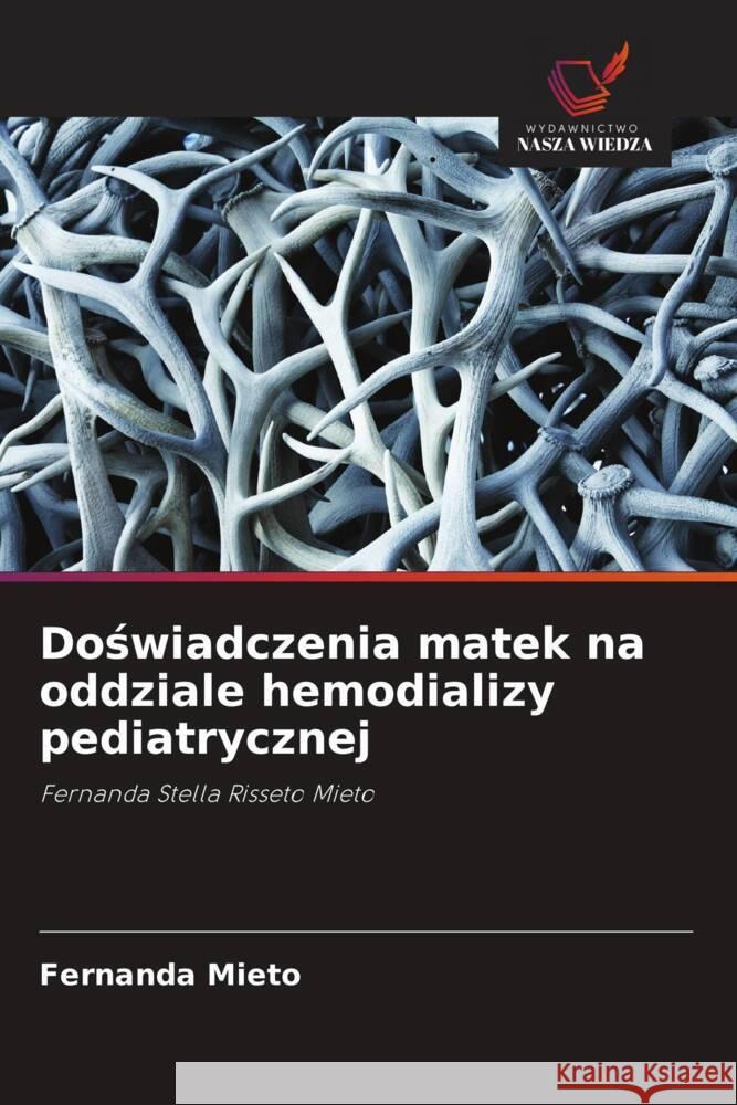 Doswiadczenia matek na oddziale hemodializy pediatrycznej Mieto, Fernanda 9786208632632