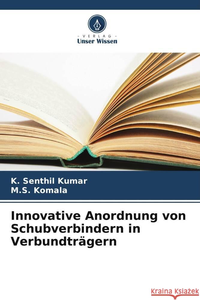 Innovative Anordnung von Schubverbindern in Verbundträgern Senthil Kumar, K., Komala, M.S. 9786208632885