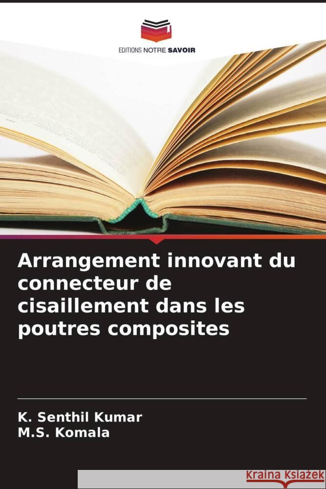 Arrangement innovant du connecteur de cisaillement dans les poutres composites Senthil Kumar, K., Komala, M.S. 9786208632892