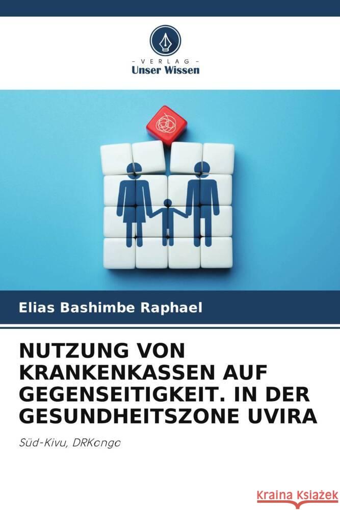 NUTZUNG VON KRANKENKASSEN AUF GEGENSEITIGKEIT. IN DER GESUNDHEITSZONE UVIRA Bashimbe Raphaël, Elias 9786208633011