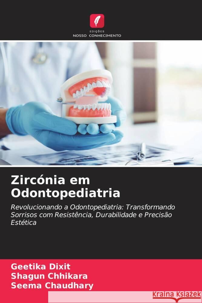 Zircónia em Odontopediatria Dixit, Geetika, Chhikara, Shagun, Chaudhary, Seema 9786208633158