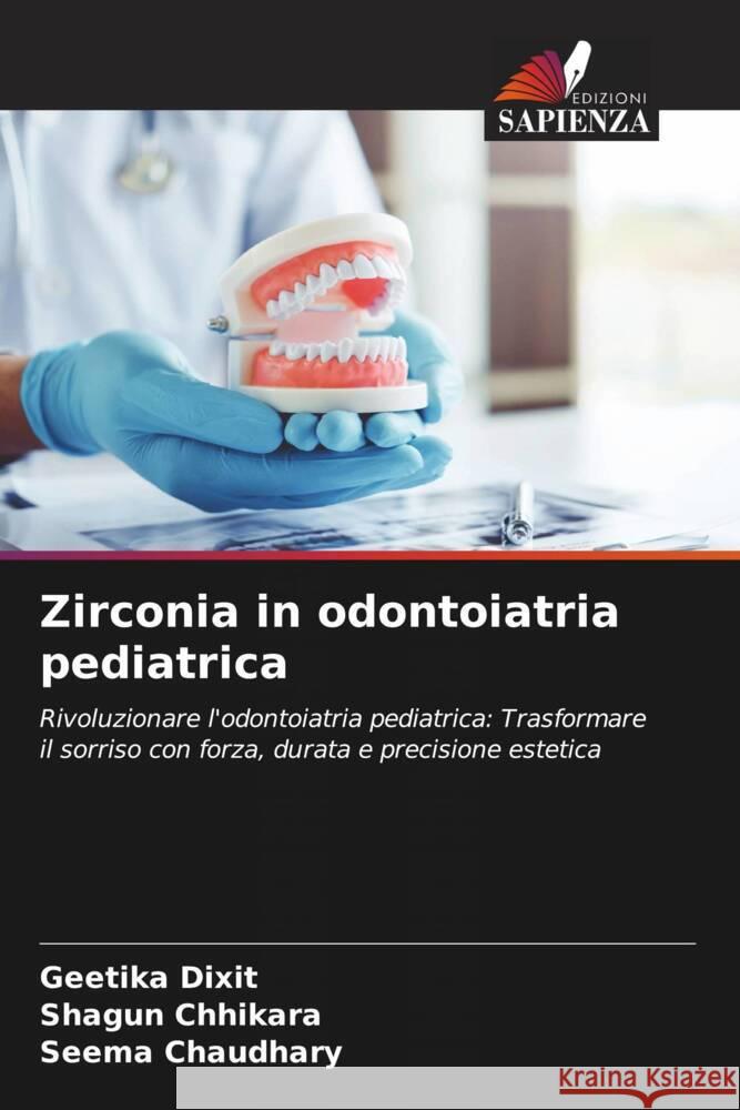 Zirconia in odontoiatria pediatrica Dixit, Geetika, Chhikara, Shagun, Chaudhary, Seema 9786208633172