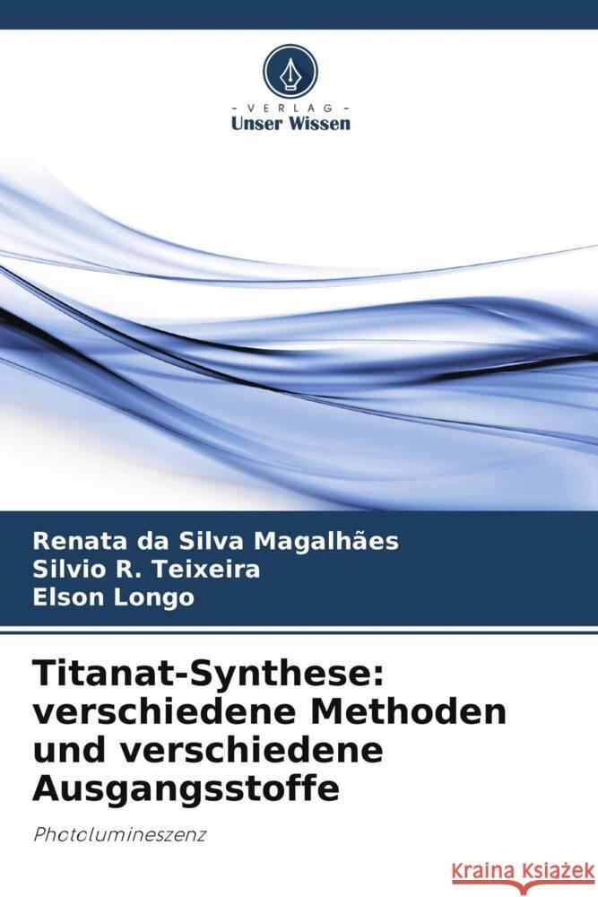 Titanat-Synthese: verschiedene Methoden und verschiedene Ausgangsstoffe Renata D Silvio R Elson Longo 9786208633493