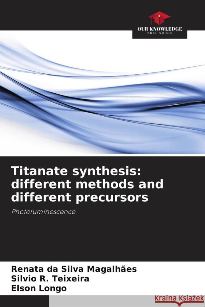 Titanate synthesis: different methods and different precursors Renata D Silvio R Elson Longo 9786208633523