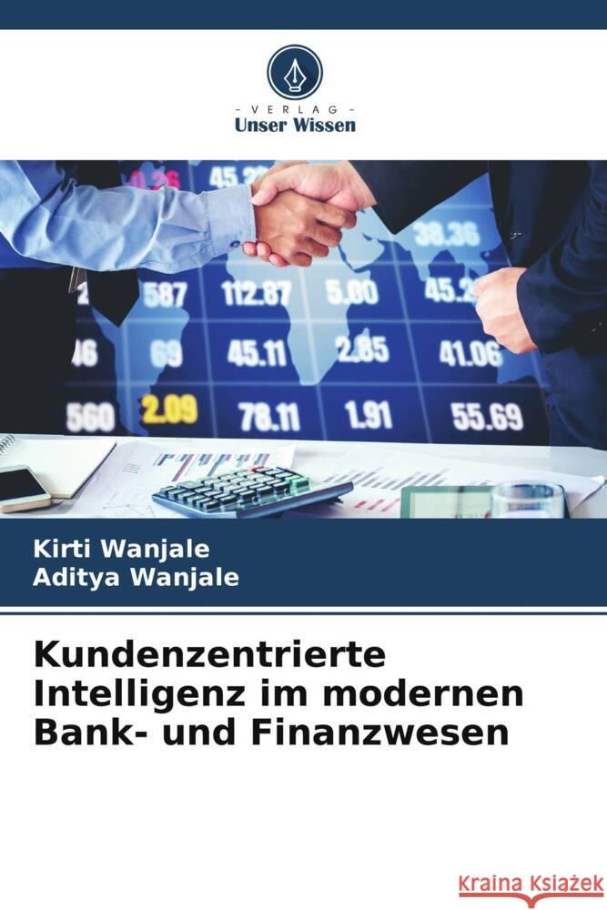 Kundenzentrierte Intelligenz im modernen Bank- und Finanzwesen Kirti Wanjale Aditya Wanjale 9786208633943 Verlag Unser Wissen