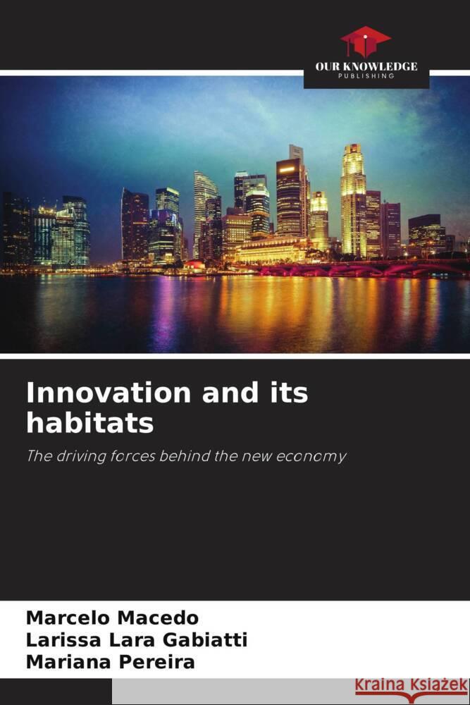 Innovation and its habitats Marcelo Macedo Larissa Lara Gabiatti Mariana Pereira 9786208634056 Our Knowledge Publishing