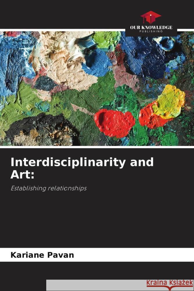 Interdisciplinarity and Art Kariane Pavan 9786208634285
