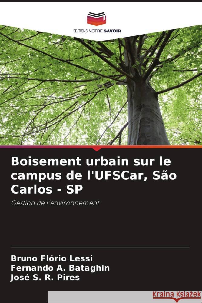 Boisement urbain sur le campus de l'UFSCar, São Carlos - SP Flório Lessi, Bruno, A. Bataghin, Fernando, S. R. Pires, José 9786208634339