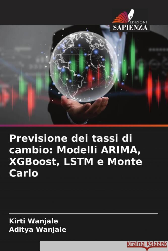 Previsione dei tassi di cambio: Modelli ARIMA, XGBoost, LSTM e Monte Carlo Kirti Wanjale Aditya Wanjale 9786208634612