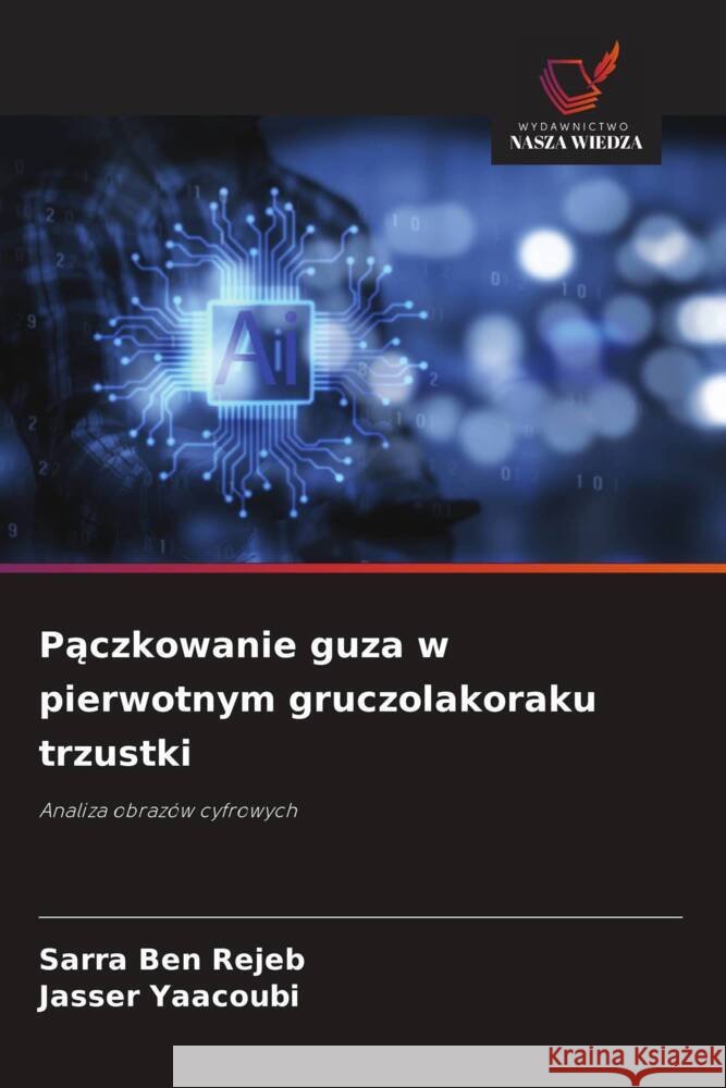 Pączkowanie guza w pierwotnym gruczolakoraku trzustki Sarra Be Jasser Yaacoubi 9786208634728 Wydawnictwo Nasza Wiedza
