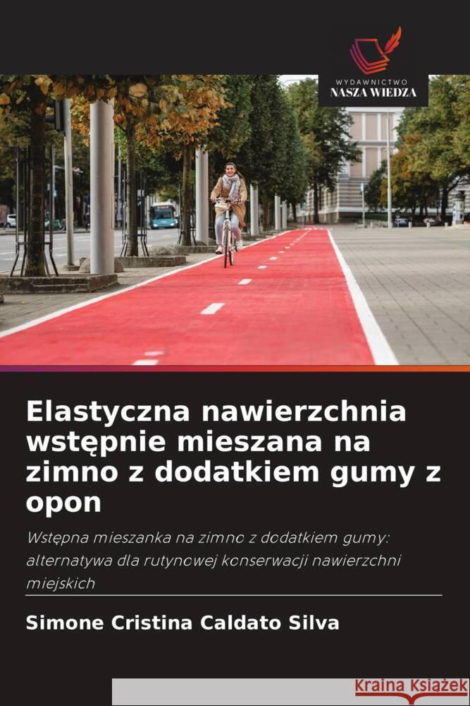 Elastyczna nawierzchnia wstepnie mieszana na zimno z dodatkiem gumy z opon Silva, Simone Cristina Caldato 9786208635640