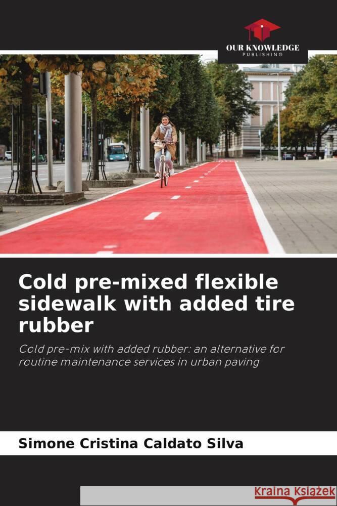 Cold pre-mixed flexible sidewalk with added tire rubber Silva, Simone Cristina Caldato 9786208635701