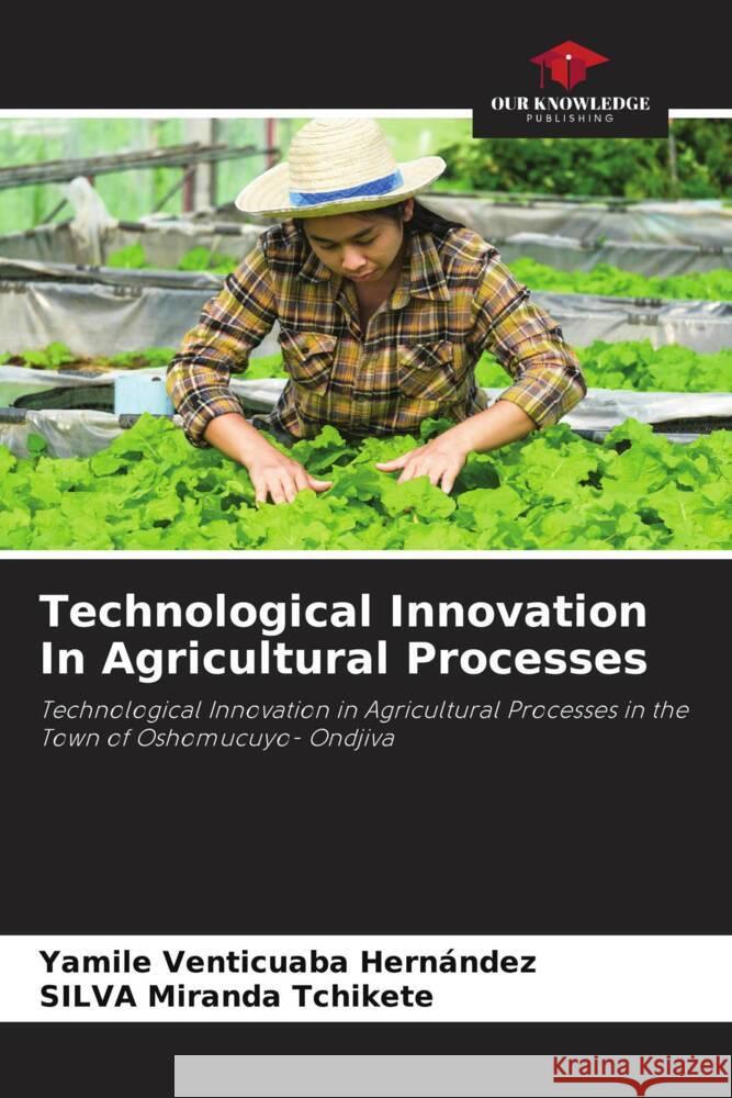 Technological Innovation In Agricultural Processes Venticuaba Hernández, Yamile, Miranda Tchikete, SILVA 9786208635893