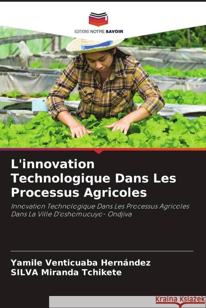L'innovation Technologique Dans Les Processus Agricoles Venticuaba Hernández, Yamile, Miranda Tchikete, SILVA 9786208635916