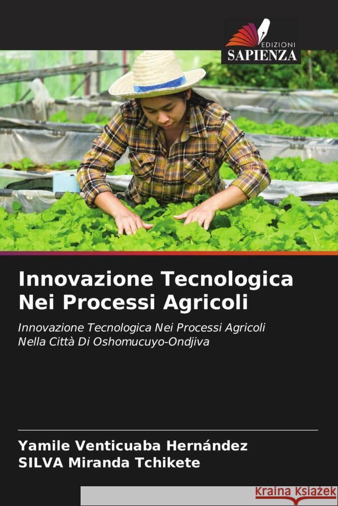 Innovazione Tecnologica Nei Processi Agricoli Venticuaba Hernández, Yamile, Miranda Tchikete, SILVA 9786208635978