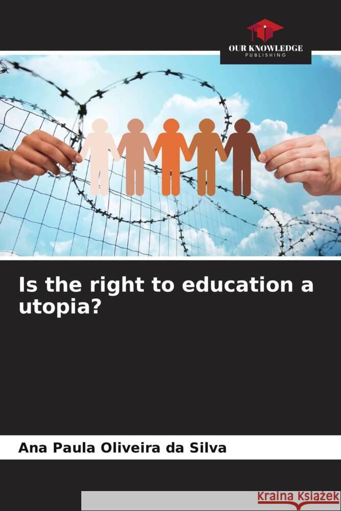 Is the right to education a utopia? Oliveira da Silva, Ana Paula 9786208636067