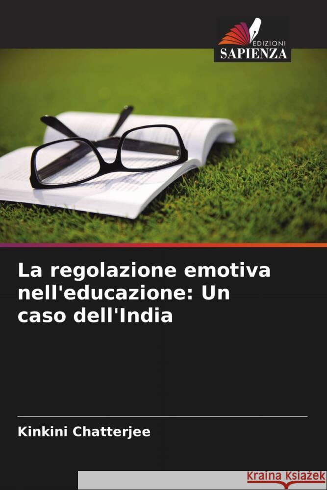La regolazione emotiva nell'educazione: Un caso dell'India Chatterjee, Kinkini 9786208636487