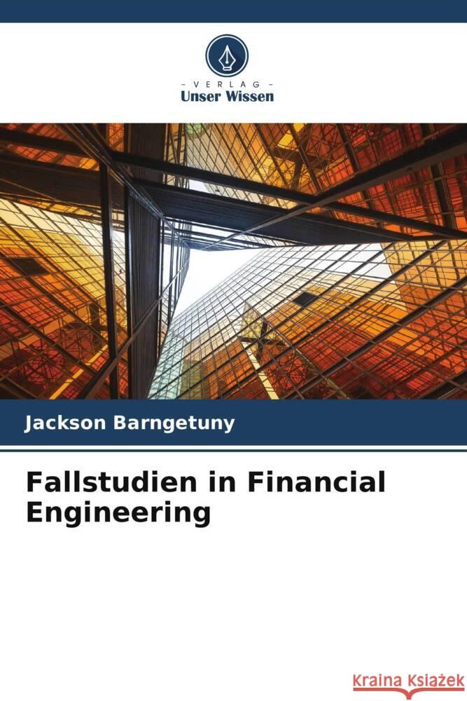 Fallstudien in Financial Engineering BARNGETUNY, Jackson 9786208636685 Verlag Unser Wissen