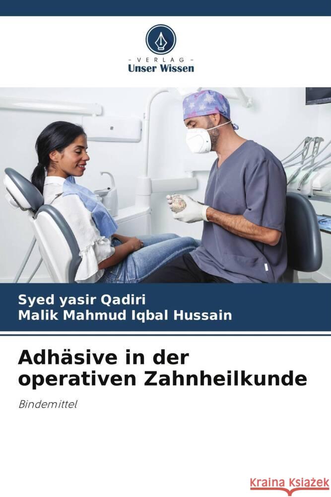 Adhäsive in der operativen Zahnheilkunde Qadiri, Syed Yasir, Hussain, Malik Mahmud Iqbal 9786208636760