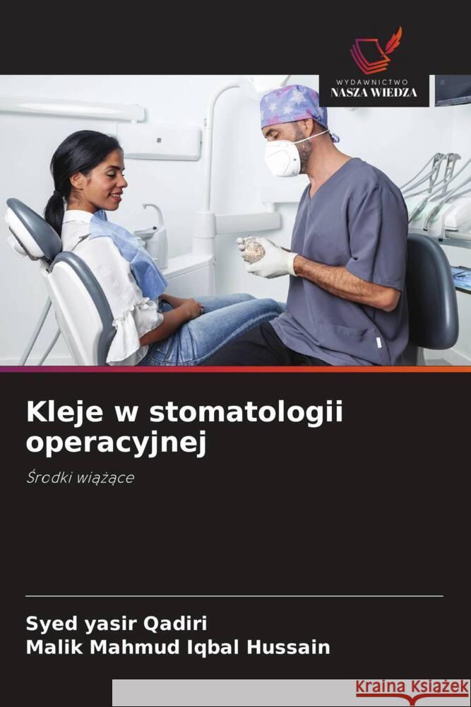 Kleje w stomatologii operacyjnej Qadiri, Syed Yasir, Hussain, Malik Mahmud Iqbal 9786208636807