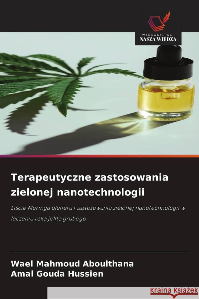 Terapeutyczne zastosowania zielonej nanotechnologii Aboulthana, Wael Mahmoud, Hussien, Amal Gouda 9786208637019