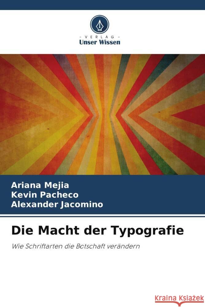 Die Macht der Typografie Mejia, Ariana, Pacheco, Kevin, Jacomino, Alexander 9786208637309 Verlag Unser Wissen