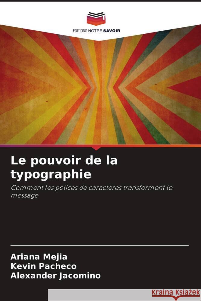 Le pouvoir de la typographie Mejia, Ariana, Pacheco, Kevin, Jacomino, Alexander 9786208637330 Editions Notre Savoir