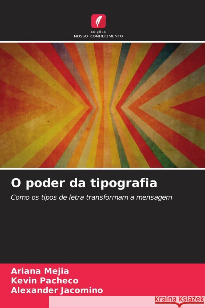 O poder da tipografia Mejia, Ariana, Pacheco, Kevin, Jacomino, Alexander 9786208637347 Edições Nosso Conhecimento