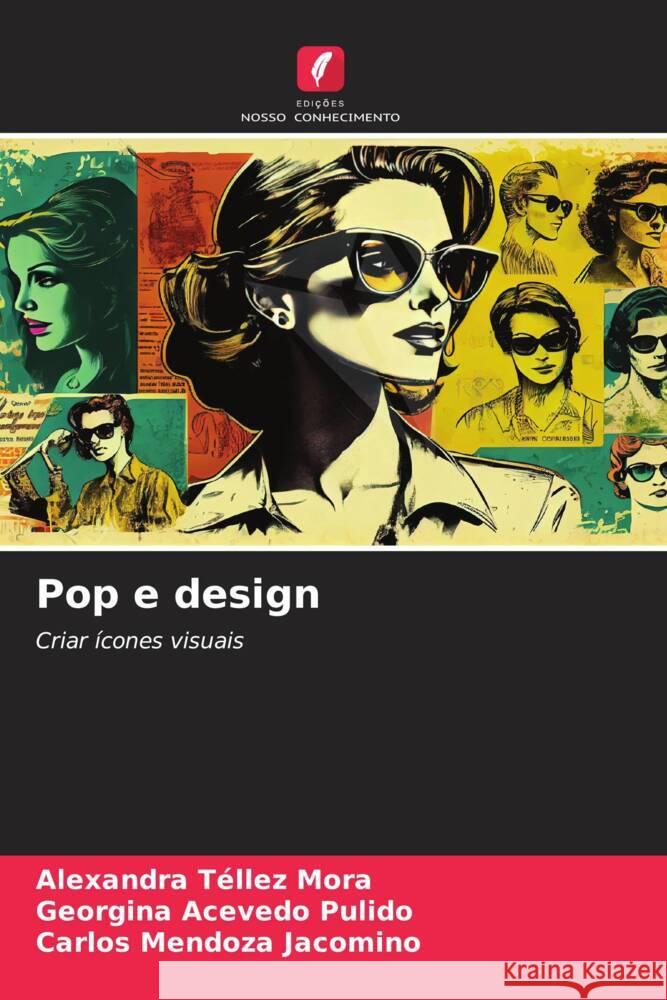 Pop e design Téllez Mora, Alexandra, Acevedo Pulido, Georgina, Mendoza Jacomino, Carlos 9786208637378