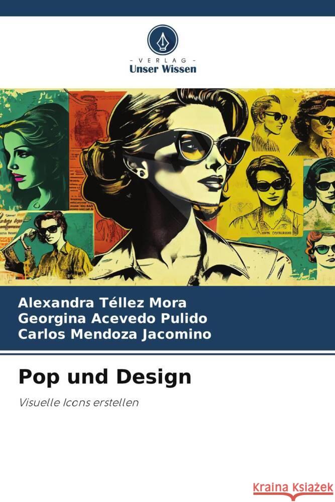 Pop und Design Téllez Mora, Alexandra, Acevedo Pulido, Georgina, Mendoza Jacomino, Carlos 9786208637385