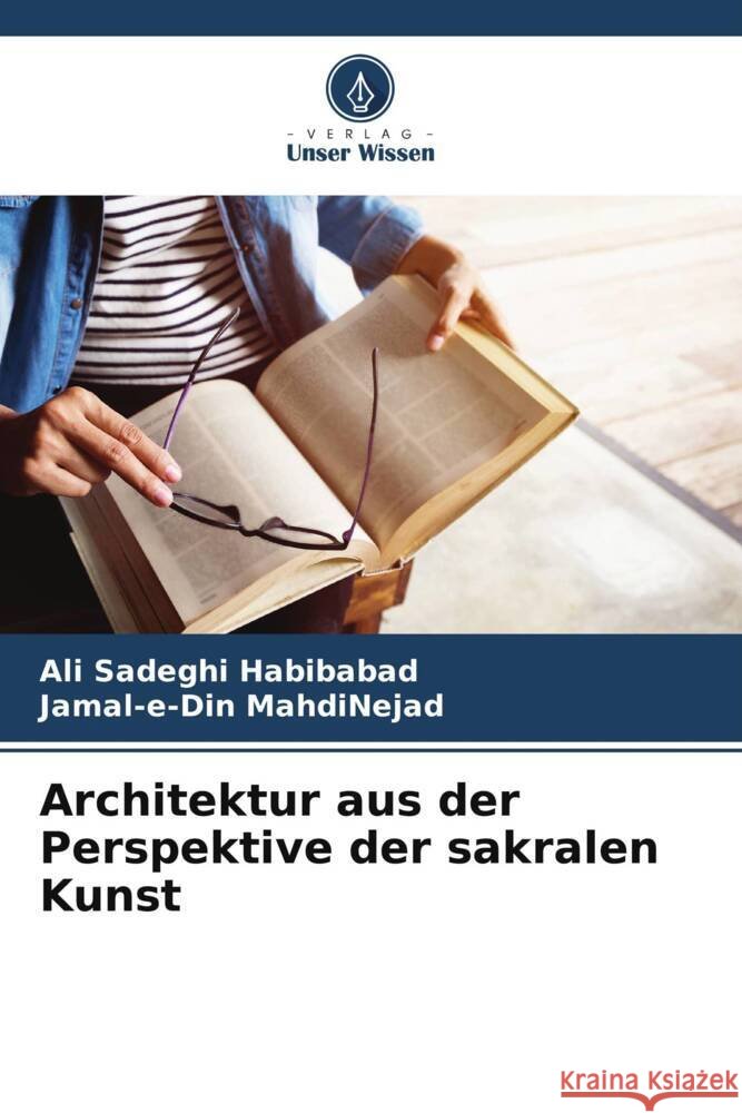 Architektur aus der Perspektive der sakralen Kunst Sadeghi Habibabad, Ali, MahdiNejad, Jamal-e-Din 9786208637774