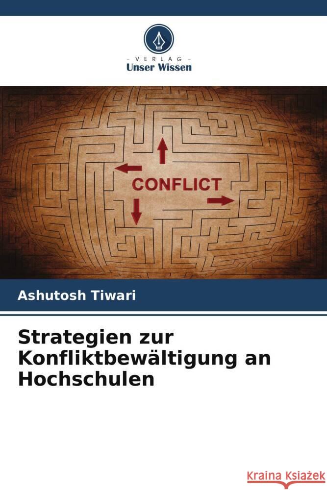 Strategien zur Konfliktbewältigung an Hochschulen Tiwari, Ashutosh 9786208637835